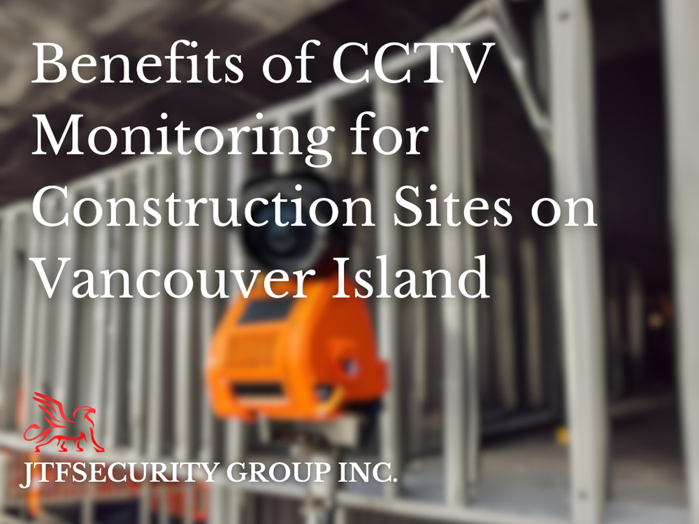 Benefits of CCTV Monitoring for Construction Sites on Vancouver Island