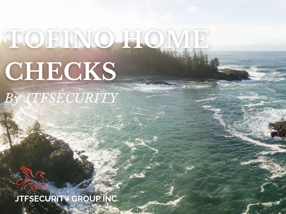 6 Reasons to choose JTFSecurity for your Home Checks in Tofino
